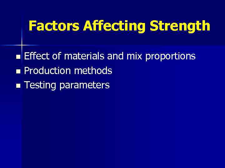 Factors Affecting Strength n n n Effect of materials and mix proportions Production methods