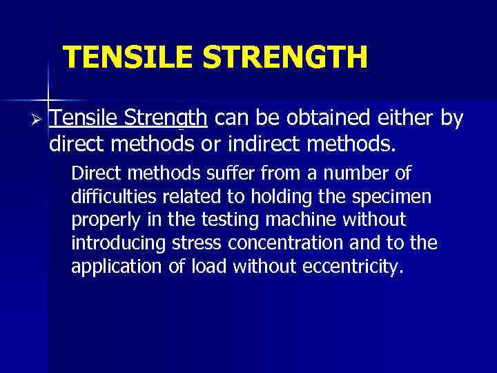 TENSILE STRENGTH Ø Tensile Strength can be obtained either by direct methods or indirect