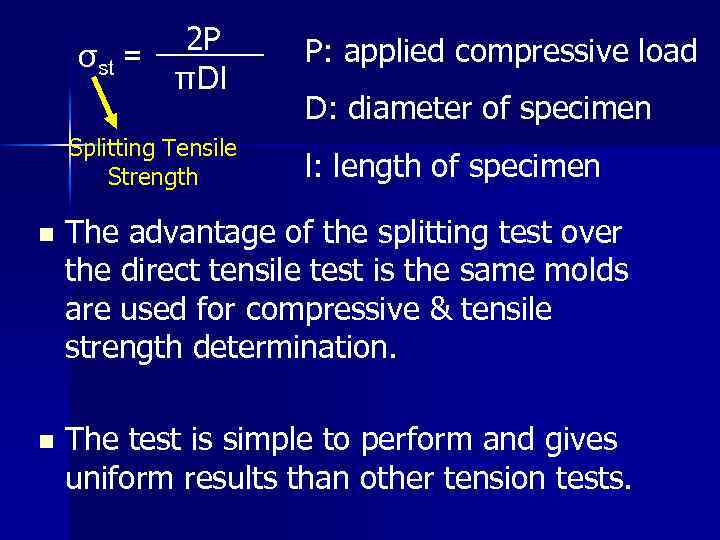 2 P σst = πDl Splitting Tensile Strength P: applied compressive load D: diameter