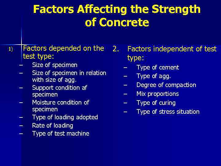 Factors Affecting the Strength of Concrete 1) Factors depended on the test type: –