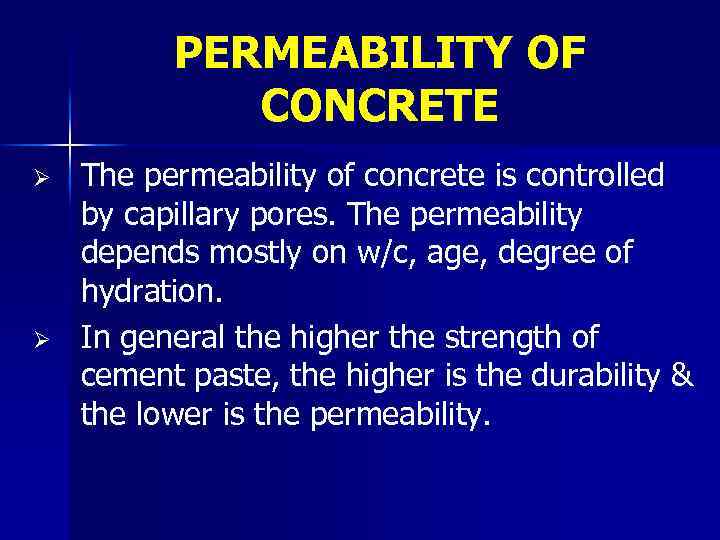 PERMEABILITY OF CONCRETE Ø Ø The permeability of concrete is controlled by capillary pores.