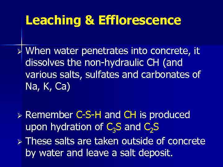 Leaching & Efflorescence Ø When water penetrates into concrete, it dissolves the non-hydraulic CH