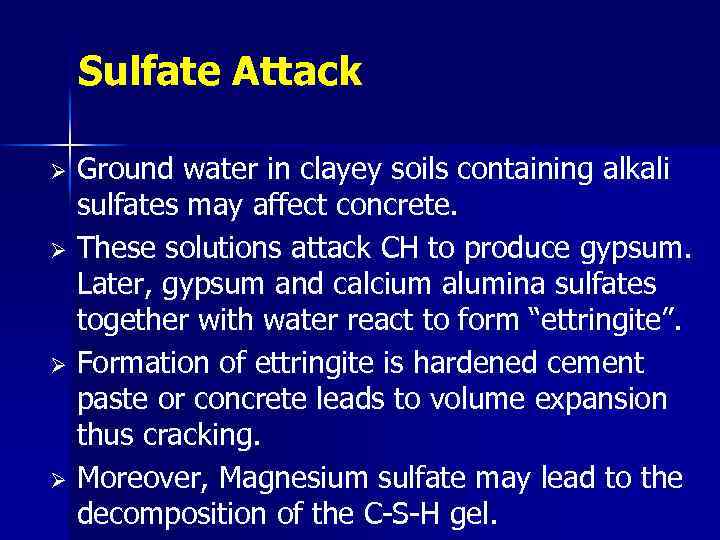 Sulfate Attack Ø Ø Ground water in clayey soils containing alkali sulfates may affect