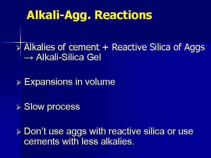 Alkali-Agg. Reactions Ø Alkalies of cement + Reactive Silica of Aggs → Alkali-Silica Gel