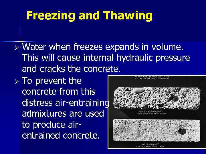 Freezing and Thawing Water when freezes expands in volume. This will cause internal hydraulic