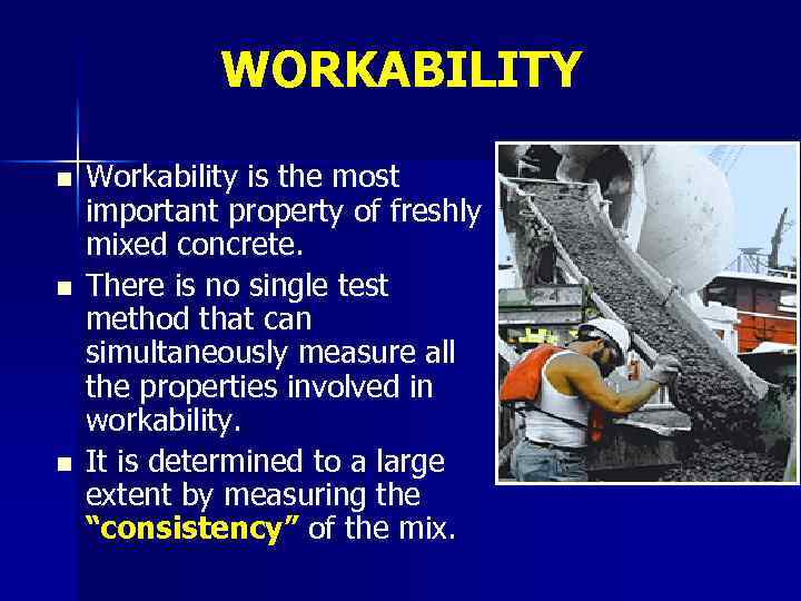 WORKABILITY n n n Workability is the most important property of freshly mixed concrete.