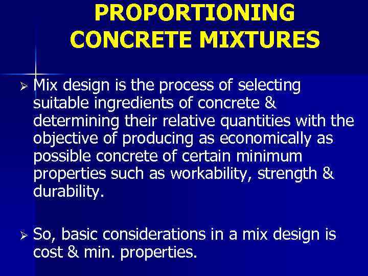 PROPORTIONING CONCRETE MIXTURES Ø Mix design is the process of selecting suitable ingredients of