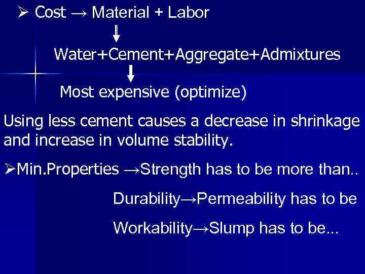 Ø Cost → Material + Labor Water+Cement+Aggregate+Admixtures Most expensive (optimize) Using less cement causes