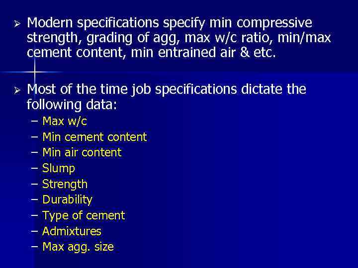 Ø Modern specifications specify min compressive strength, grading of agg, max w/c ratio, min/max