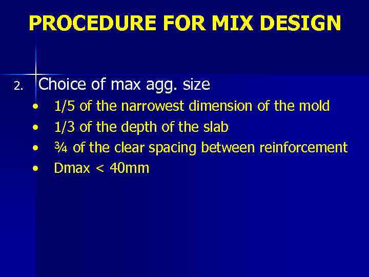 PROCEDURE FOR MIX DESIGN 2. Choice of max agg. size • • 1/5 of