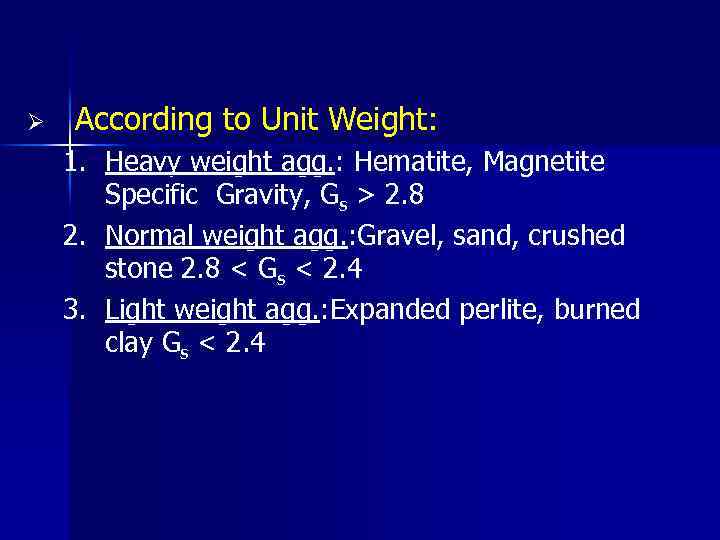 Ø According to Unit Weight: 1. Heavy weight agg. : Hematite, Magnetite Specific Gravity,
