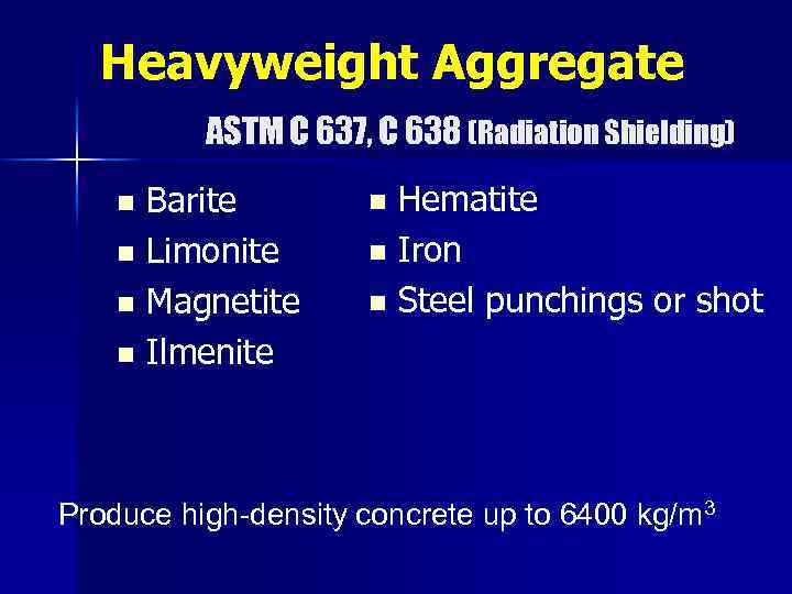 Heavyweight Aggregate ASTM C 637, C 638 (Radiation Shielding) Barite n Limonite n Magnetite