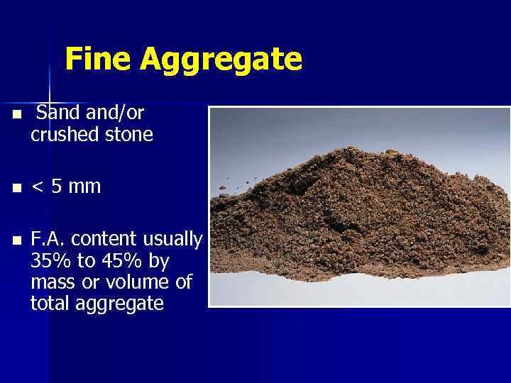 Fine Aggregate n Sand and/or crushed stone n < 5 mm n F. A.