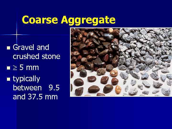 Coarse Aggregate Gravel and crushed stone n 5 mm n typically between 9. 5