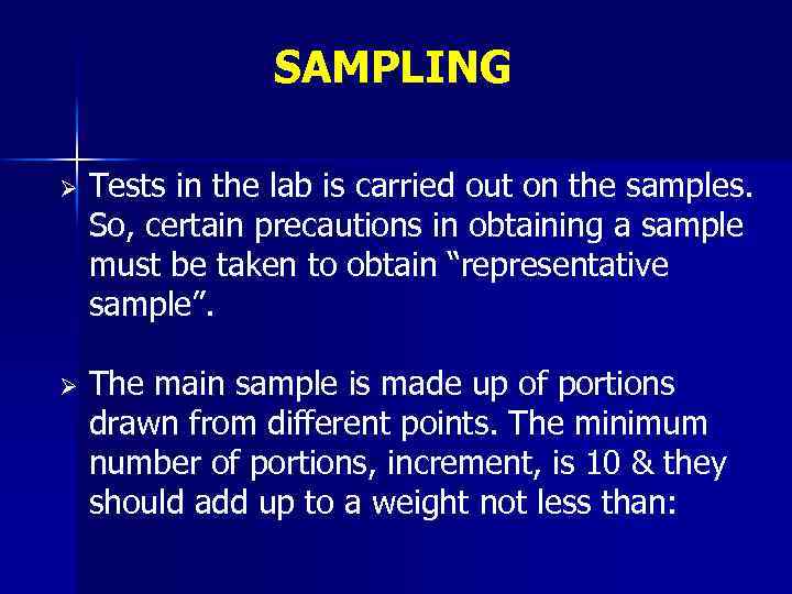 SAMPLING Ø Tests in the lab is carried out on the samples. So, certain