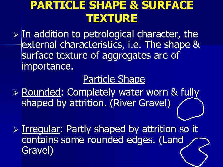 PARTICLE SHAPE & SURFACE TEXTURE In addition to petrological character, the external characteristics, i.