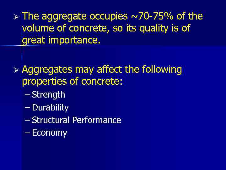 Ø The aggregate occupies ~70 -75% of the volume of concrete, so its quality
