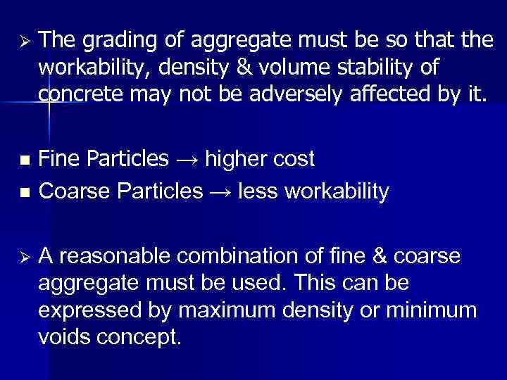 Ø The grading of aggregate must be so that the workability, density & volume