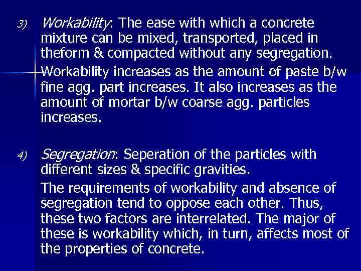 3) Workability: The ease with which a concrete 4) Segregation: Seperation of the particles