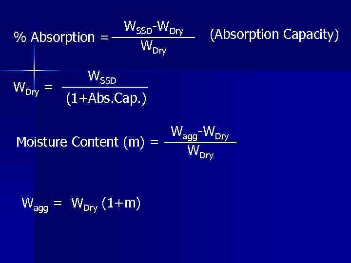 % Absorption = WDry = WSSD-WDry (Absorption Capacity) WSSD (1+Abs. Cap. ) Wagg-WDry Moisture