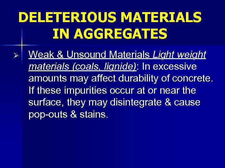 DELETERIOUS MATERIALS IN AGGREGATES Ø Weak & Unsound Materials Light weight materials (coals, lignide):