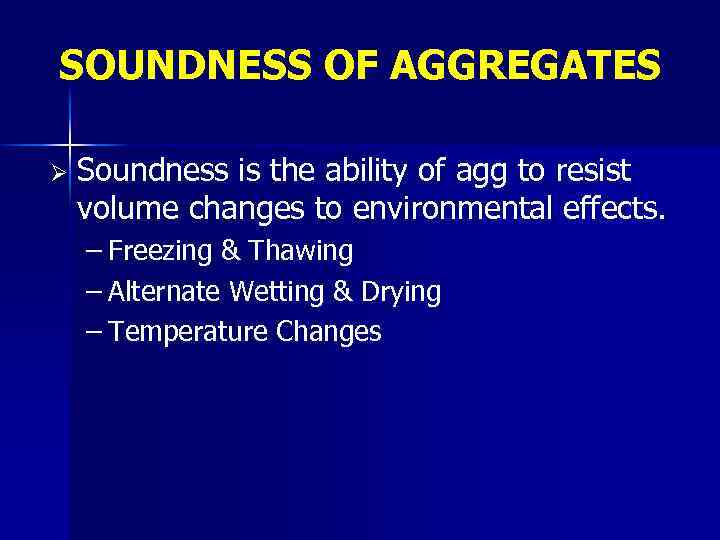 SOUNDNESS OF AGGREGATES Ø Soundness is the ability of agg to resist volume changes