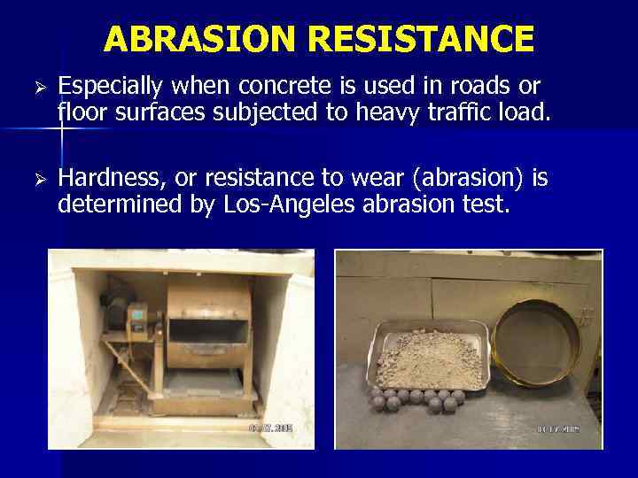ABRASION RESISTANCE Ø Especially when concrete is used in roads or floor surfaces subjected
