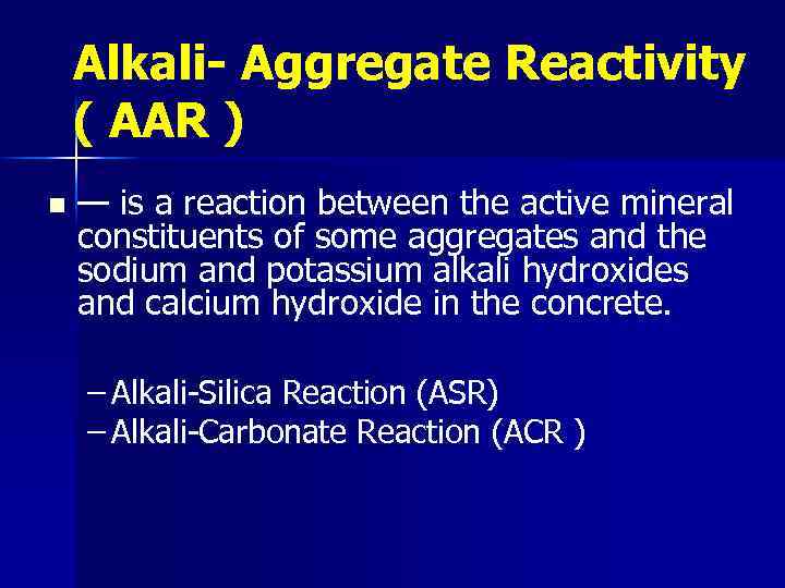 Alkali- Aggregate Reactivity ( AAR ) n — is a reaction between the active