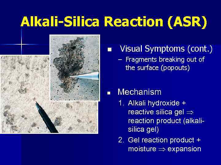 Alkali-Silica Reaction (ASR) n Visual Symptoms (cont. ) – Fragments breaking out of the