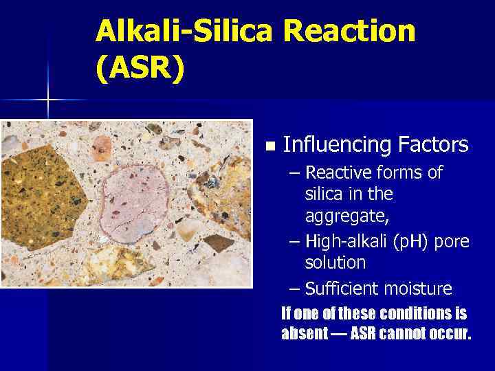 Alkali-Silica Reaction (ASR) n Influencing Factors – Reactive forms of silica in the aggregate,