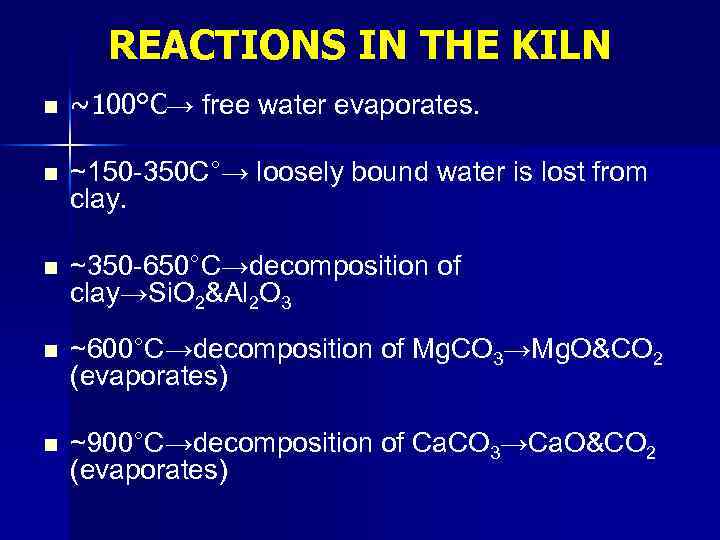 REACTIONS IN THE KILN n ~100°C→ free water evaporates. n ~150 -350 C°→ loosely