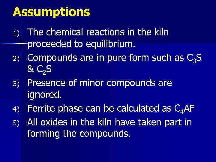 Assumptions 1) 2) 3) 4) 5) The chemical reactions in the kiln proceeded to