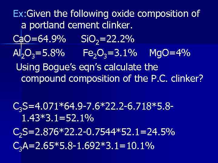 Ex: Given the following oxide composition of a portland cement clinker. Ca. O=64. 9%