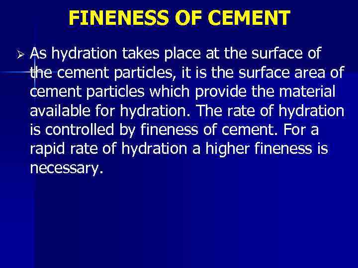 FINENESS OF CEMENT Ø As hydration takes place at the surface of the cement
