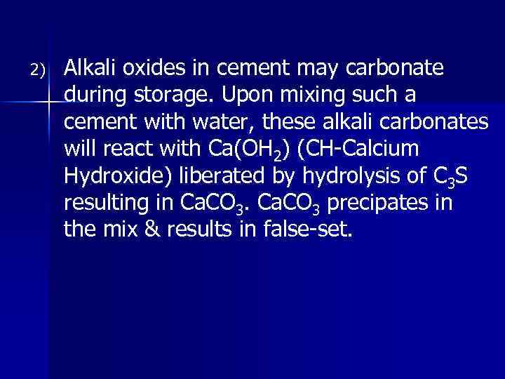 2) Alkali oxides in cement may carbonate during storage. Upon mixing such a cement