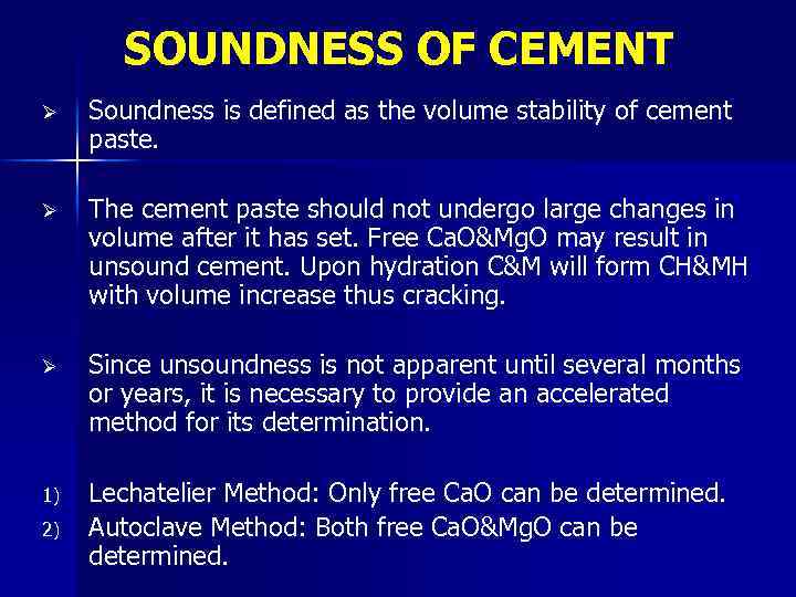 SOUNDNESS OF CEMENT Ø Soundness is defined as the volume stability of cement paste.