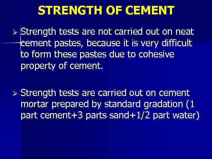 STRENGTH OF CEMENT Ø Strength tests are not carried out on neat cement pastes,