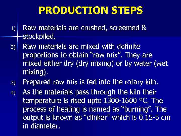 PRODUCTION STEPS 1) 2) 3) 4) Raw materials are crushed, screemed & stockpiled. Raw