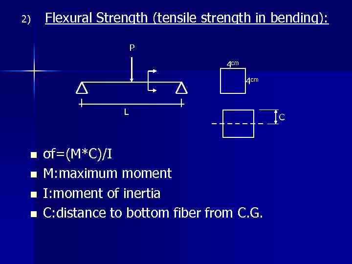2) Flexural Strength (tensile strength in bending): P 4 cm L n n σf=(M*C)/I
