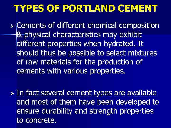TYPES OF PORTLAND CEMENT Ø Cements of different chemical composition & physical characteristics may