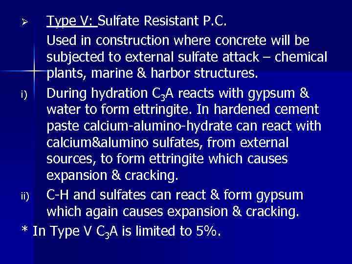 Type V: Sulfate Resistant P. C. Used in construction where concrete will be subjected