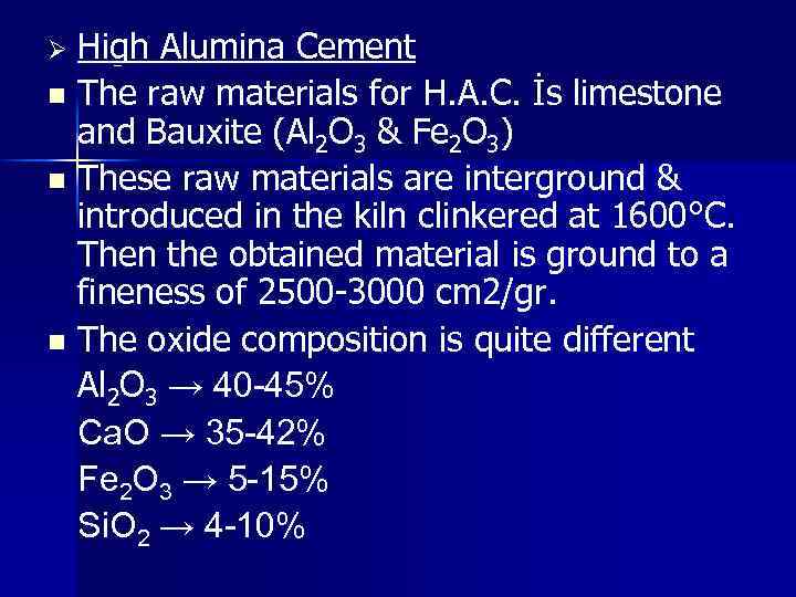High Alumina Cement n The raw materials for H. A. C. İs limestone and