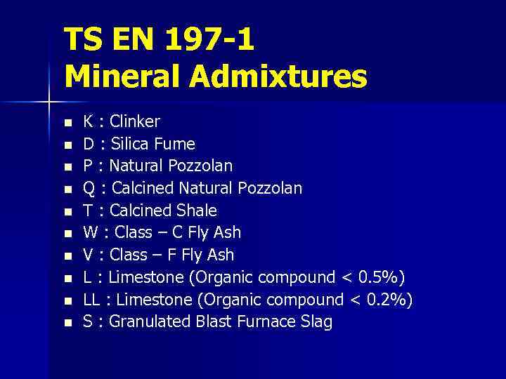 TS EN 197 -1 Mineral Admixtures n n n n n K : Clinker
