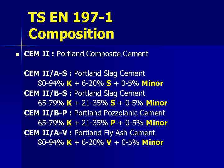 TS EN 197 -1 Composition n CEM II : Portland Composite Cement CEM II/A-S