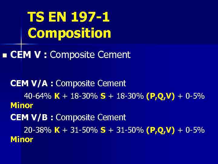 TS EN 197 -1 Composition n CEM V : Composite Cement CEM V/A :