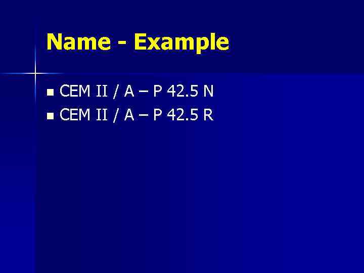 Name - Example CEM II / A – P 42. 5 N n CEM