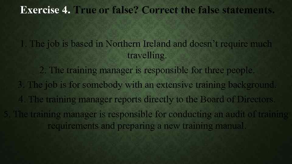 Exercise 4. True or false? Correct the false statements. 1. The job is based