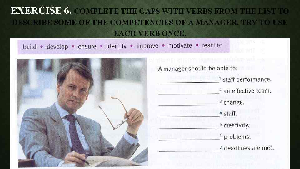 EXERCISE 6. COMPLETE THE GAPS WITH VERBS FROM THE LIST TO DESCRIBE SOME OF