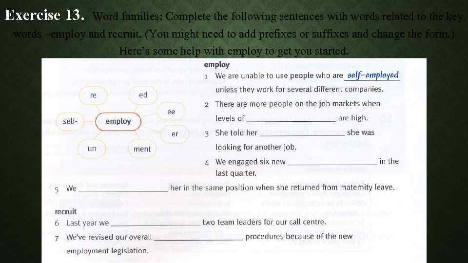 Exercise 13. Word families: Complete the following sentences with words related to the key