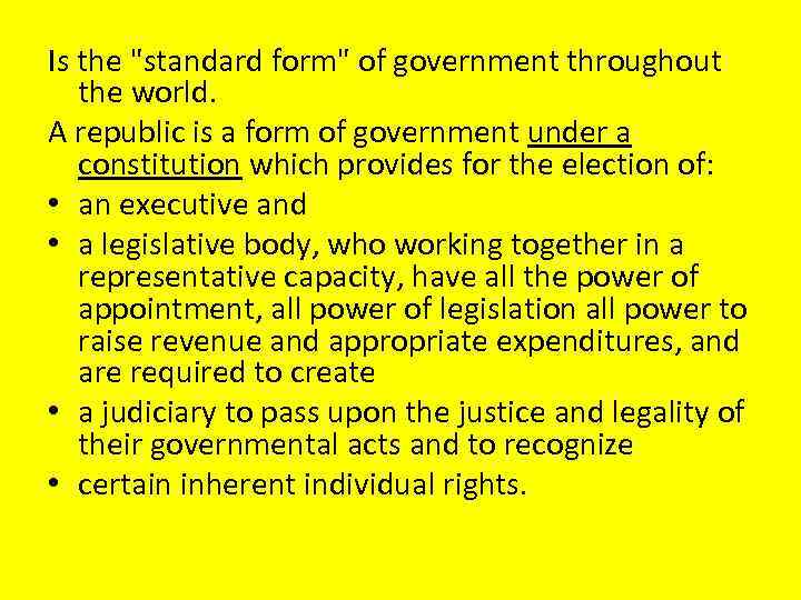 Is the "standard form" of government throughout the world. A republic is a form